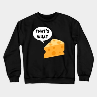 That's what cheese said Crewneck Sweatshirt